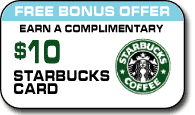 Earn a  Complementary $10 Starbucks Card